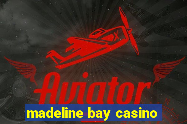 madeline bay casino