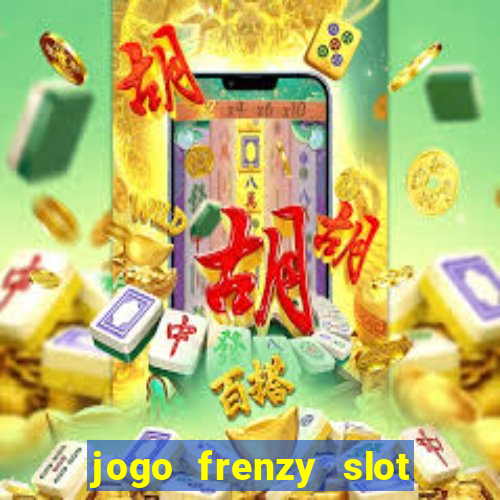 jogo frenzy slot master paga mesmo