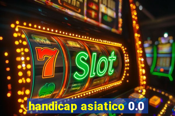 handicap asiatico 0.0