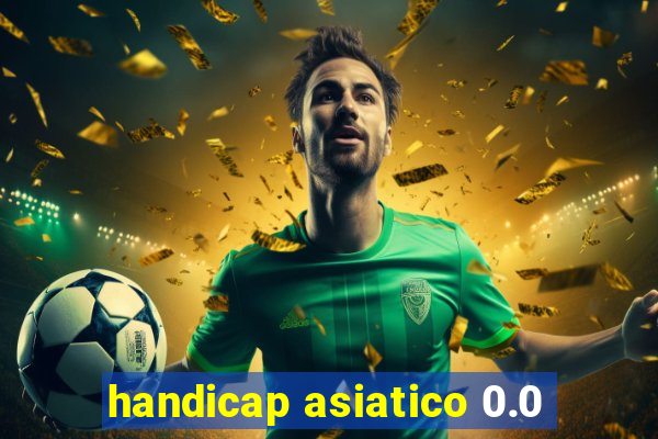 handicap asiatico 0.0