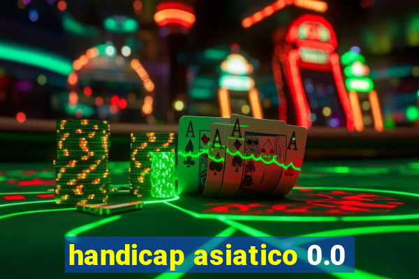 handicap asiatico 0.0