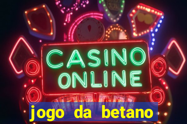 jogo da betano para ganhar dinheiro