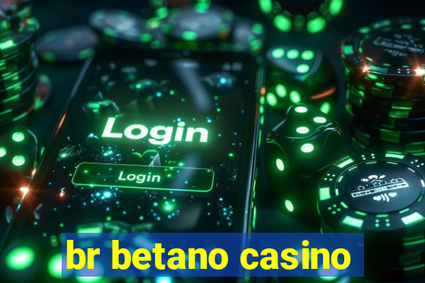 br betano casino