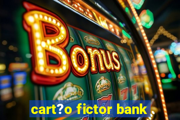 cart?o fictor bank