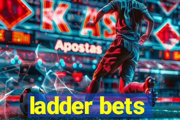 ladder bets