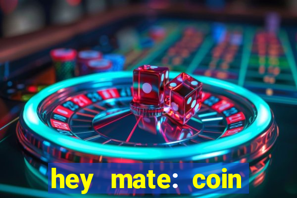 hey mate: coin jackpot game