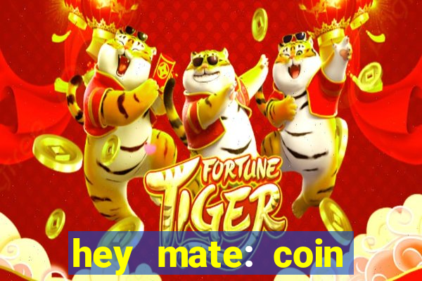 hey mate: coin jackpot game