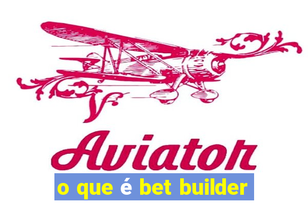 o que é bet builder