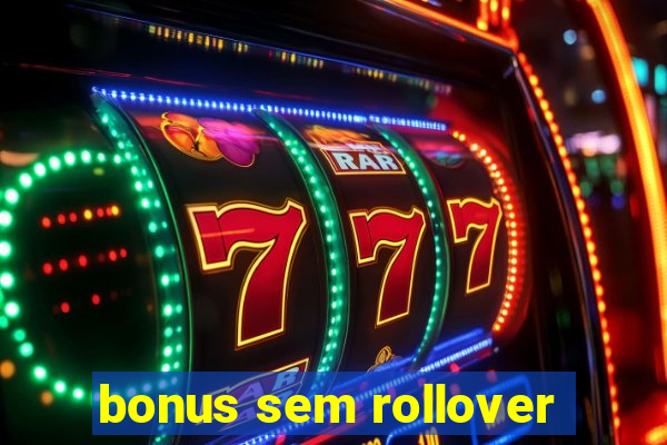 bonus sem rollover