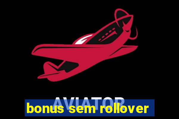 bonus sem rollover