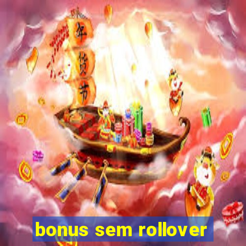 bonus sem rollover