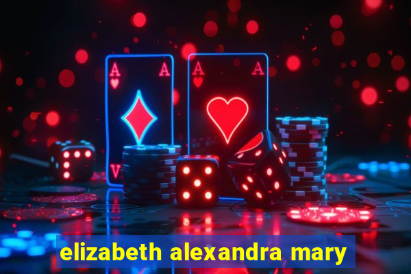 elizabeth alexandra mary