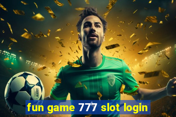 fun game 777 slot login