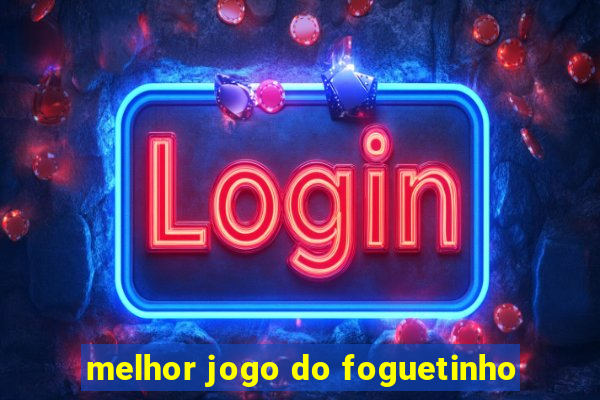 melhor jogo do foguetinho