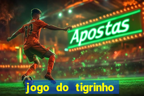 jogo do tigrinho oficial 茅 confi谩vel