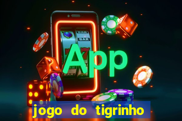 jogo do tigrinho oficial 茅 confi谩vel