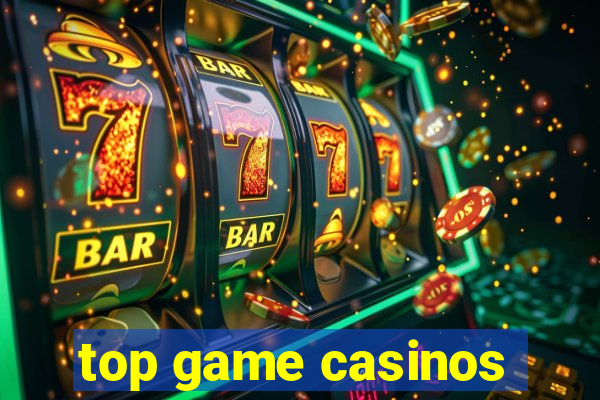 top game casinos