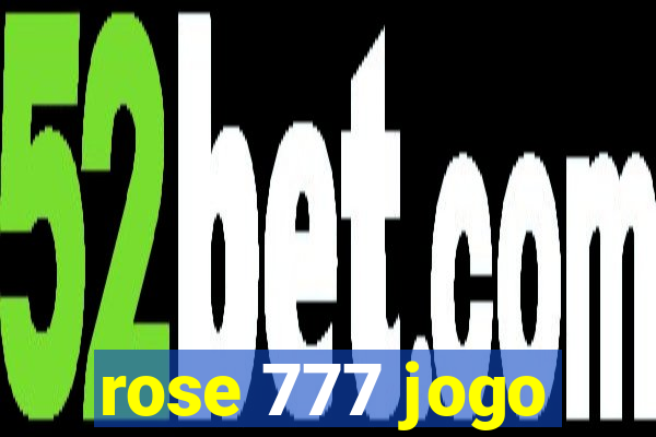 rose 777 jogo