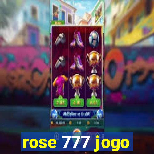 rose 777 jogo