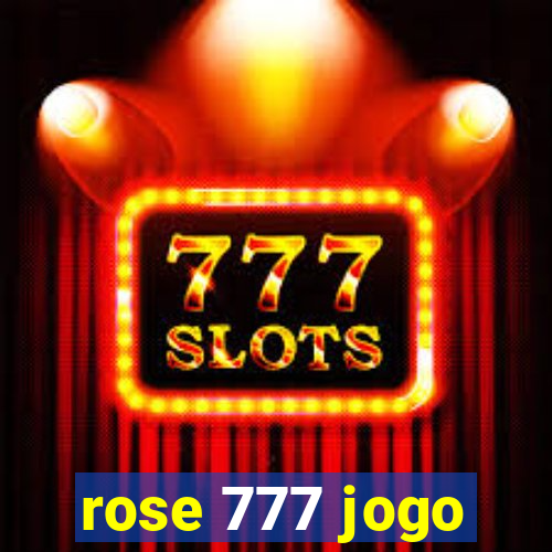 rose 777 jogo