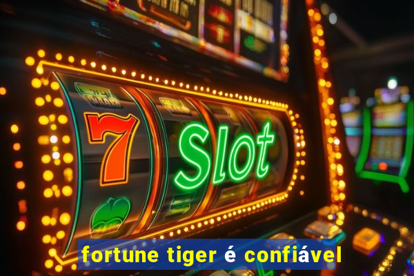 fortune tiger é confiável