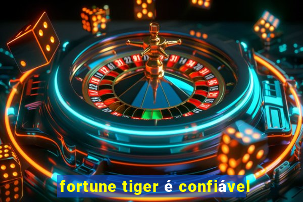 fortune tiger é confiável