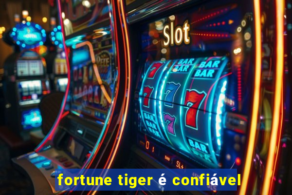 fortune tiger é confiável