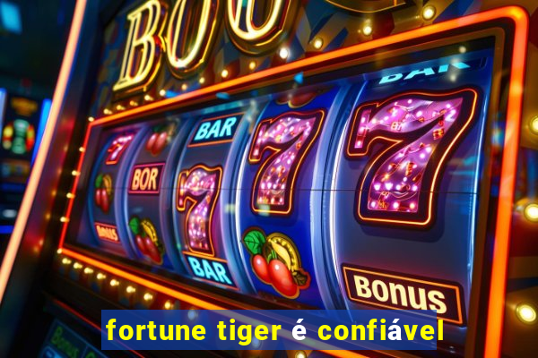 fortune tiger é confiável