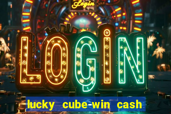 lucky cube-win cash (akses awal)