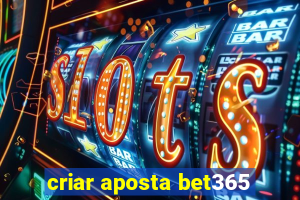 criar aposta bet365