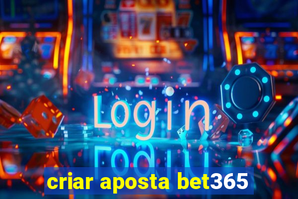 criar aposta bet365