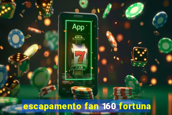 escapamento fan 160 fortuna