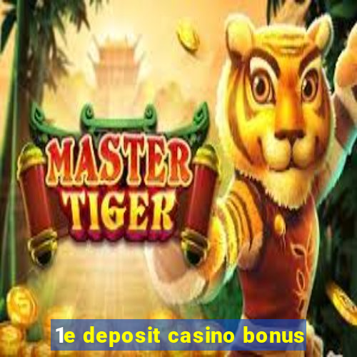 1e deposit casino bonus