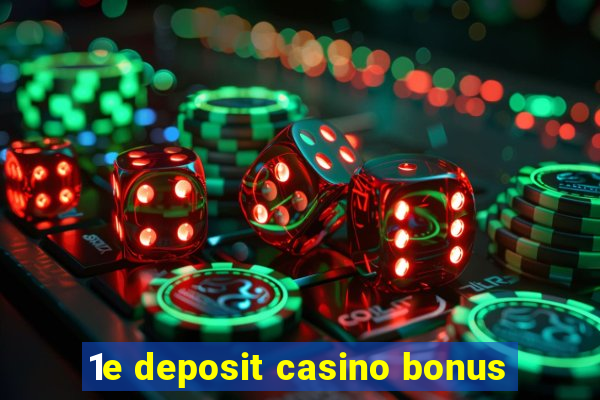 1e deposit casino bonus