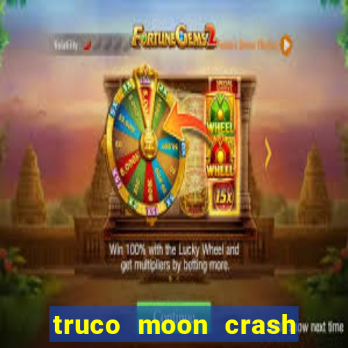 truco moon crash and p