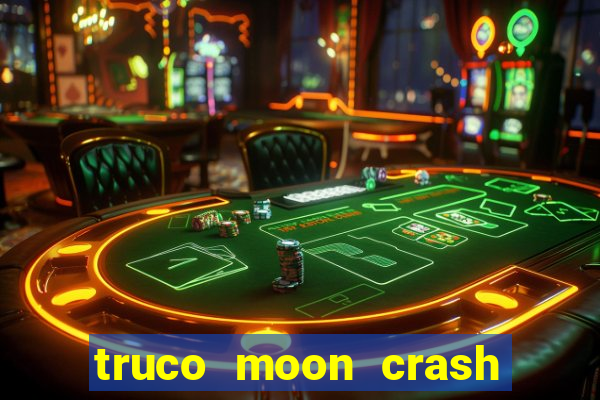 truco moon crash and p