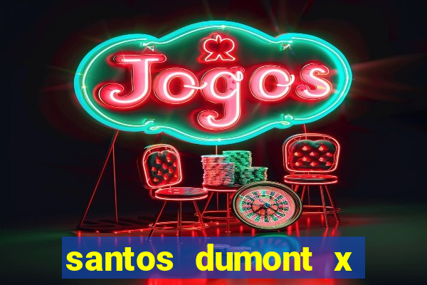 santos dumont x juiz de fora