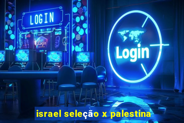 israel seleção x palestina