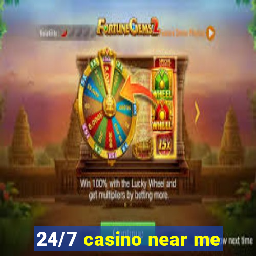 24/7 casino near me