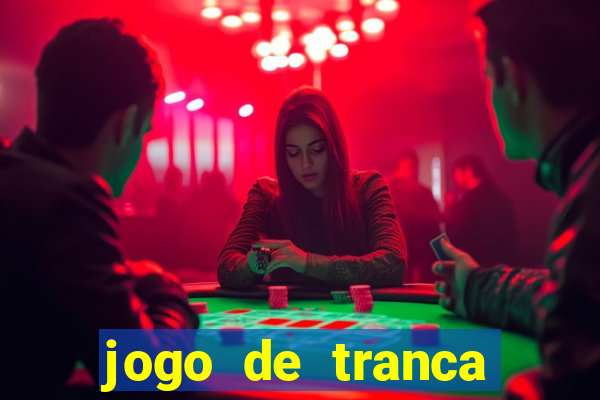 jogo de tranca valendo dinheiro