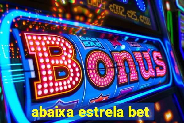 abaixa estrela bet