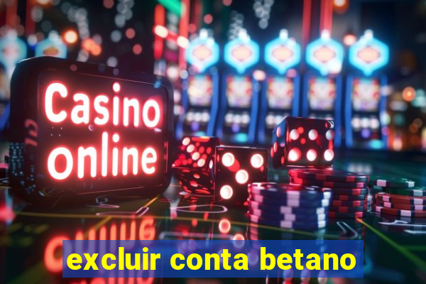 excluir conta betano