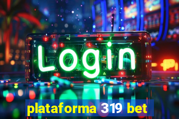 plataforma 319 bet