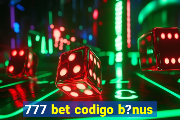 777 bet codigo b?nus