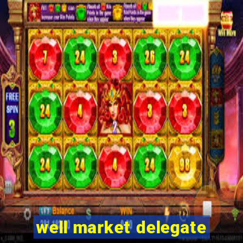 well market delegate