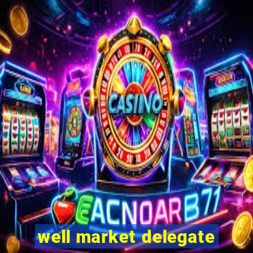 well market delegate