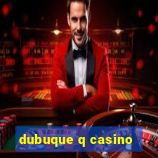 dubuque q casino