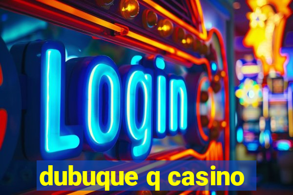 dubuque q casino