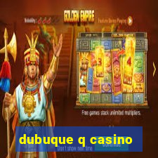 dubuque q casino