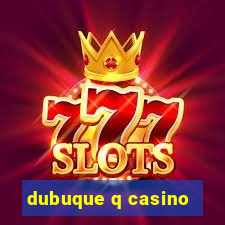 dubuque q casino